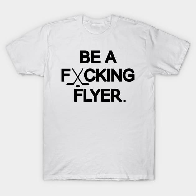 Be A F#CKING FLYER ALL BLACK T-Shirt by guyfrom215